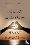 Rose, Lady - Poetry in the Ocean and the Heart in Slow Motion