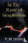 Dada, V. M. - In the Name of Imagination