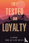 Ross, Keith Mackenzie - They Tested our Loyalty