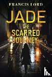 Lord, Francis - Jade The Scarred Journey