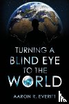 Everitt, Aaron R. - Turning a Blind Eye to the World