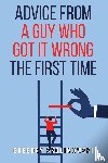 Skolimowski, Gregory - Advice from a Guy who Got it Wrong the First Time