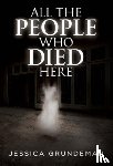 Grundeman, Jessica - All The People Who Died Here