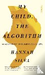 Silva, Hannah - My Child, the Algorithm