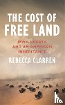 Clarren, Rebecca - The Cost of Free Land
