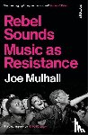 Mulhall, Joe - Rebel Sounds - Music as Resistance