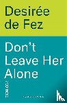 Fez, Desiree de - Don't Leave Her Alone