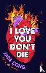 Song, Jade - I Love You Don't Die: A New Novel From the Author of CHLORINE