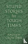 Crowther, Andrew - Stupid Stories for Tough Times