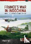 Rookes, Stephen - France’s War in Indochina Volume 1