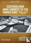 Smisek, Martin - Czechoslovak Arms Exports to the Middle East Volume 4