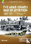 Norton, Bill - The Arab-Israeli War of Attrition, 1967-1973 Volume 2