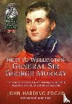 Harding-Edgar, John - Next to Wellington: General Sir George Murray