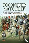 Kim, Yuhan - To Conquer And to Keep - Suchet and the War for Eastern Spain, 1809-1814