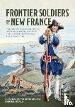 Chartrand, Rene, Gelinas, Kevin - Frontier Soldiers of New France Volume 1