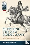 Abram, Andrew - Supplying the New Model Army