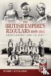Schollander, Wendell - The British Empire’s Regulars 1880 - 1914