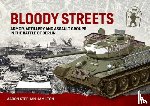 Hamilton, Aaron Stephan - Bloody Streets: Armor, Artillery and Assault Groups in the Battle of Berlin