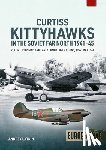 Latkin, Andrey - Curtiss Kittyhawks in the Soviet Far North 1941-45 Volume 1