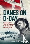 Kjærsgaard, Jakob Tøtrup - Danes on D-Day - Danish soldiers, sailors and airmen in the invasion of Normandy 1944