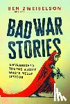 Zweibelson, Ben - Bad War Stories