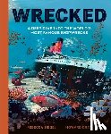Siegel, Rebecca - Wrecked: A Deep Dive Into the World's Most Famous Shipwrecks