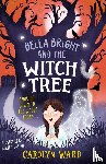Ward, Carolyn - Bella Bright and the Witch Tree