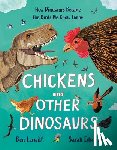 Lerwill, Ben - Chickens and Other Dinosaurs: How Dinosaurs Became the Birds We Know Today