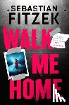 Fitzek, Sebastian - Walk Me Home