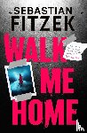 Fitzek, Sebastian - Walk Me Home