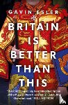 Esler, Gavin - Britain Is Better Than This