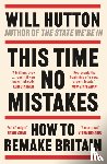 Hutton, Will - This Time No Mistakes