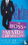 Bay, Louise - The Boss + The Maid = Chemistry