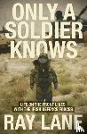 Lane, Ray - Only a Soldier Knows