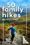 Furlong, Mairead, McLoughlin, Fergal - The 50 Best Family Hikes in Ireland