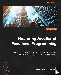 Kereki, Federico - Mastering JavaScript Functional Programming - Third Edition