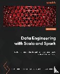 Tome, Eric, Bhattacharjee, Rupam, Radford, David - Data Engineering with Scala and Spark