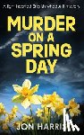 Harris, Jon - MURDER ON A SPRING DAY
