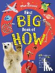 Symes, Sally - First Big Book of How: How Do Polar Bears Keep Warm? How Do Keys Open Locks? How to Spacesuits Work? the Ultimate Book of Answers for Kids Who Need to