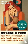 Penaluna, Regan - How to Think Like a Woman
