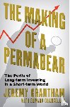 Grantham, Jeremy, Chancellor, Edward - The Making of a Permabear