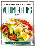Robert C Cornwell - A Beginner's Guide to the Volume-Eating Diet