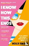 Smale, Holly - I Know How This Ends
