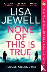 Jewell, Lisa - None of This is True
