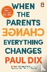 Dix, Paul - When the Parents Change, Everything Changes