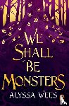Wees, Alyssa - We Shall Be Monsters