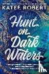Robert, Katee - Hunt On Dark Waters - A Sexy fantasy romance from TikTok phenomenon and author of Neon Gods