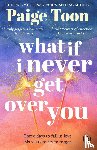 Toon, Paige - What If I Never Get Over You