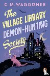 Waggoner, C.M. - The Village Library Demon Hunting Society