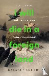 Pickhart, Kalani - I Will Die in a Foreign Land